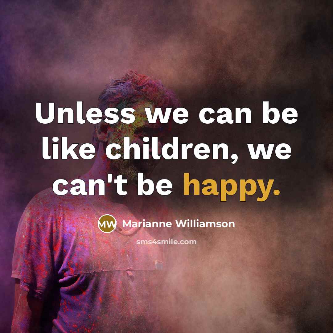 “Unless we can be like children, we can't be happy.…” quote by Marianne Williamson