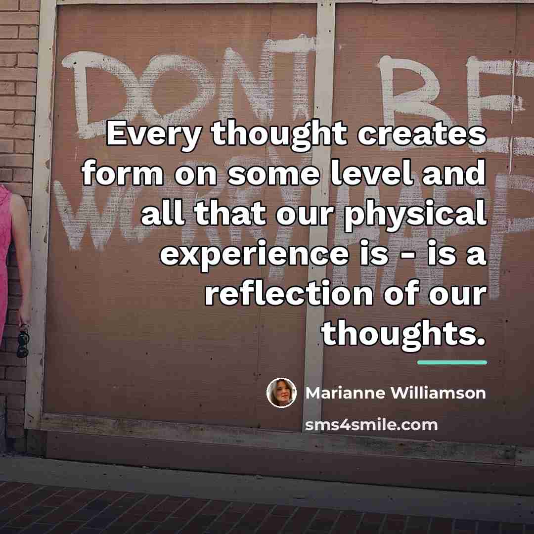 “Every thought creates form on some level and all that…” quote by Marianne Williamson