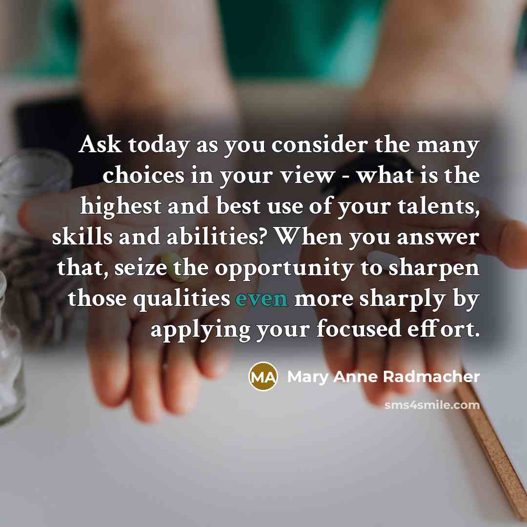 “Ask today as you consider the many choices in your…” quote by Mary Anne Radmacher