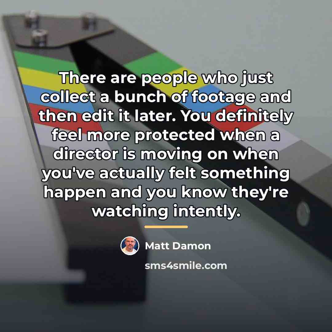 “There are people who just collect a bunch of footage…” quote by Matt Damon