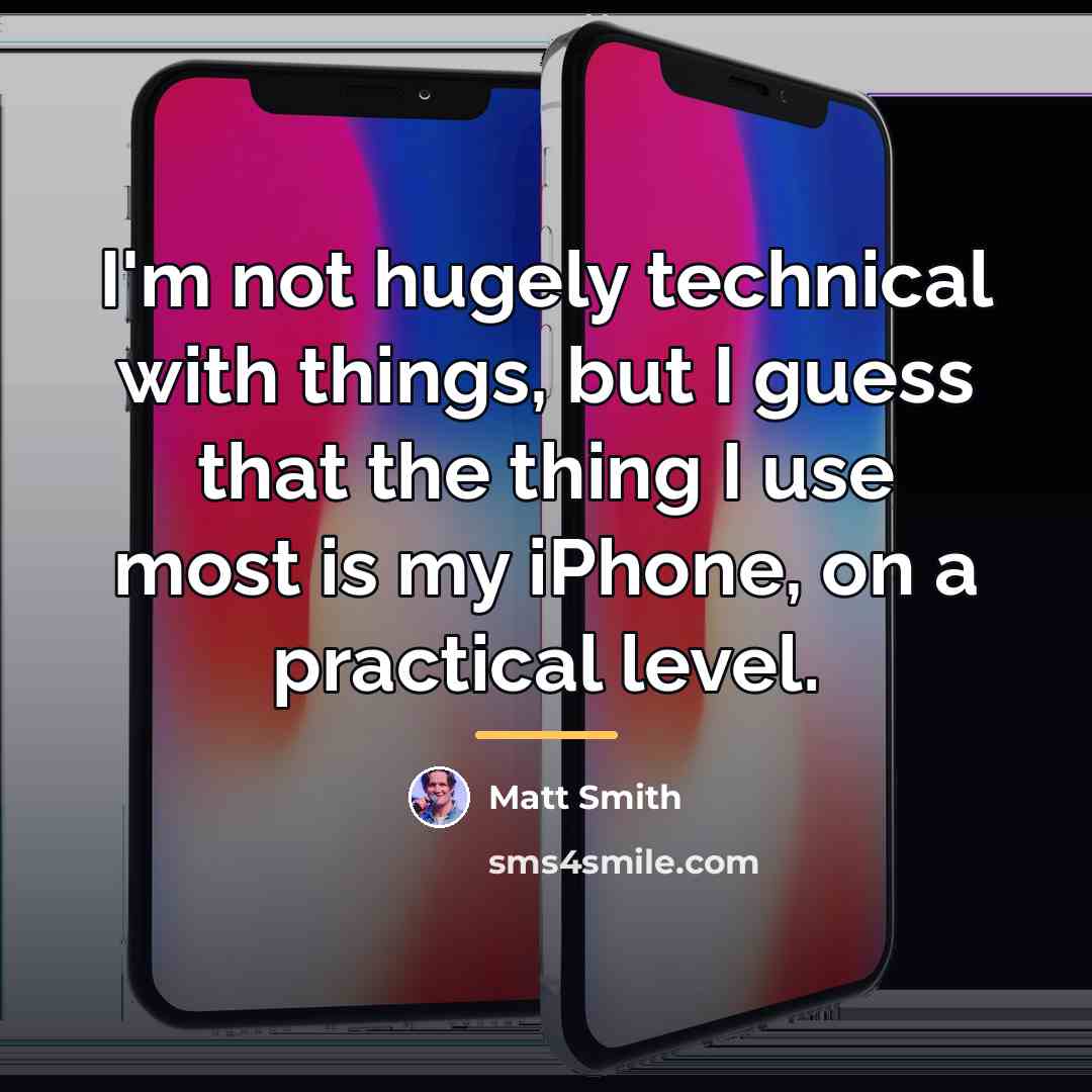 “I'm not hugely technical with things, but I guess that…” quote by Matt Smith
