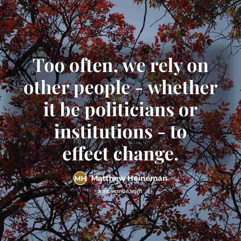 “Too often, we rely on other people - whether it…” quote by Matthew Heineman