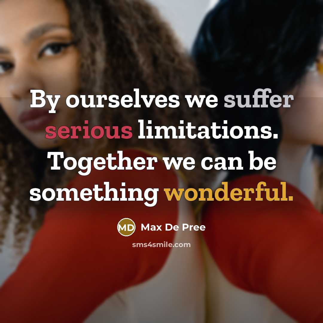 “By ourselves we suffer serious limitations. Together we can be…” quote by Max De Pree