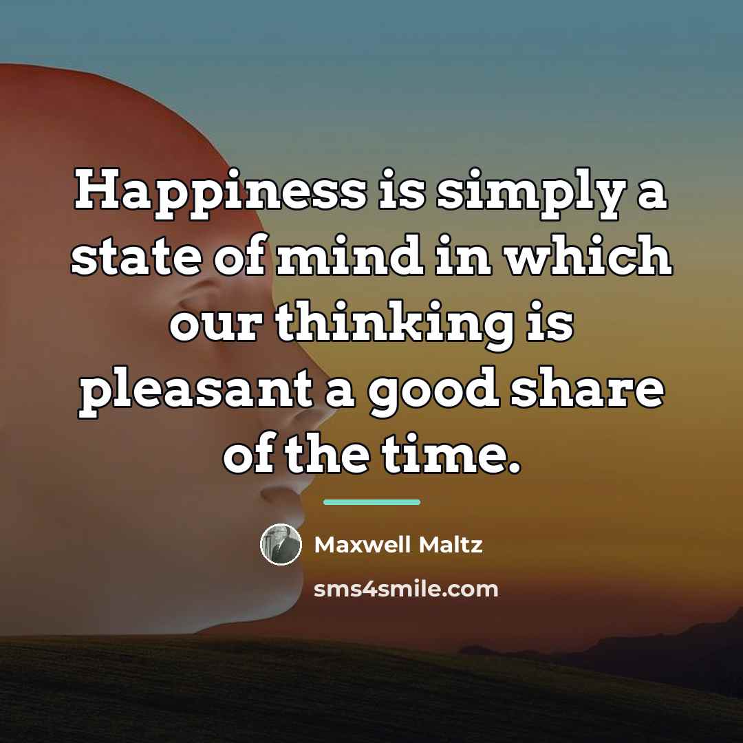 “Happiness is simply a state of mind in which our…” quote by Maxwell Maltz