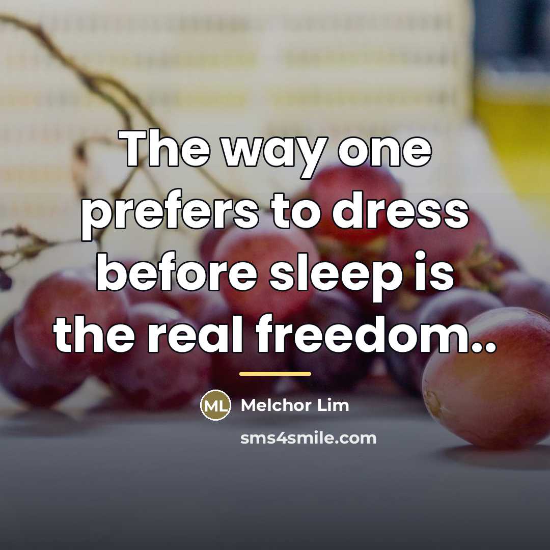“The way one prefers to dress before sleep is the…” quote by Melchor Lim