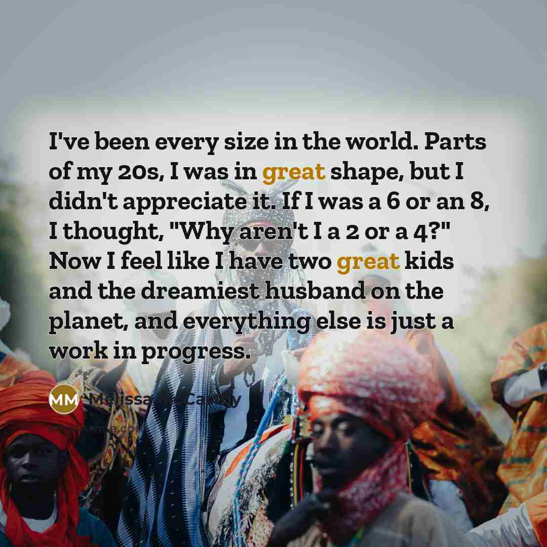 “I've been every size in the world. Parts of my…” quote by Melissa McCarthy
