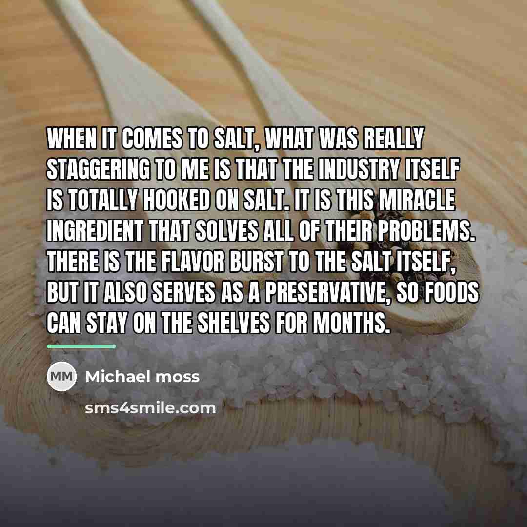 “When it comes to salt, what was really staggering to…” quote by Michael Moss