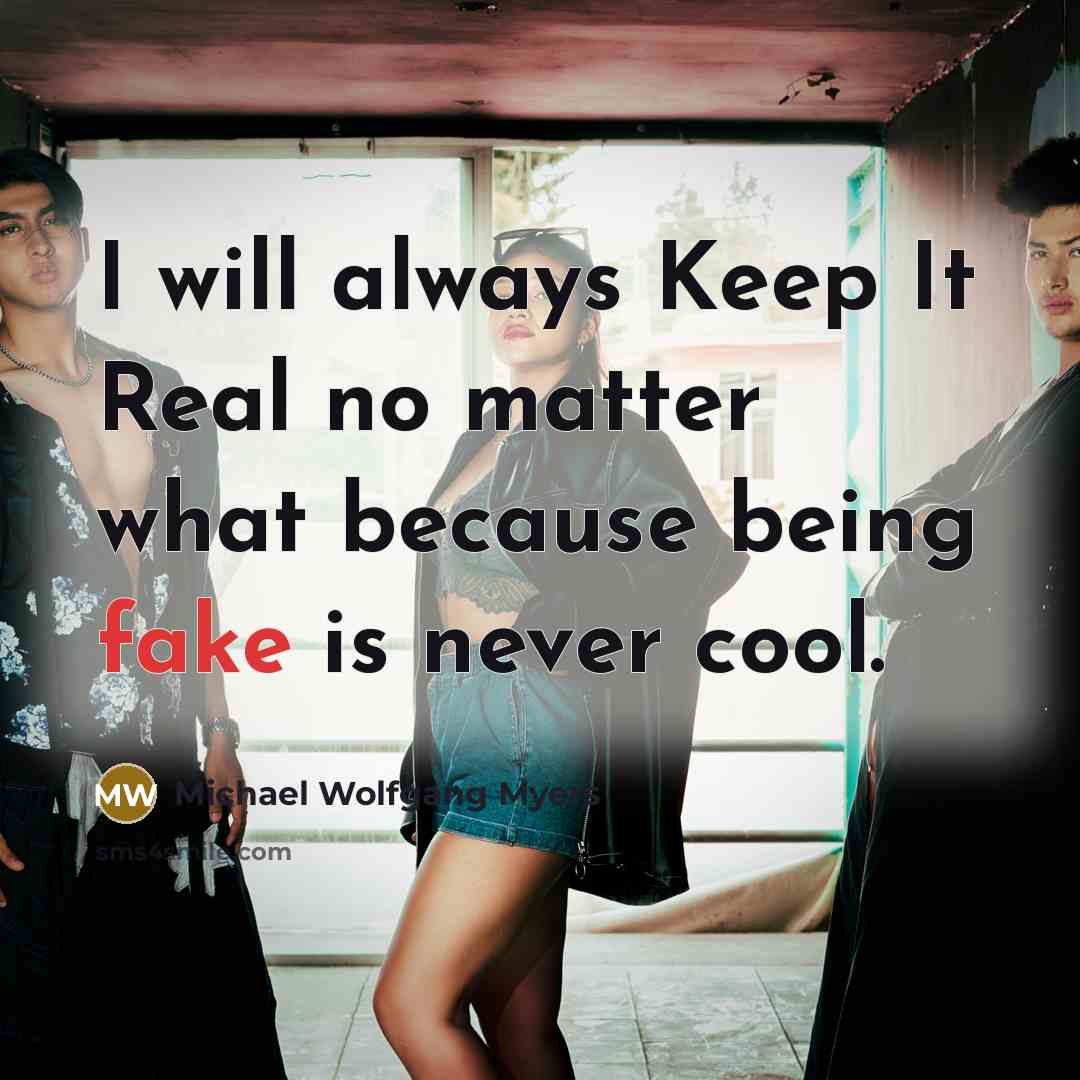 “I will always Keep It Real no matter what because…” quote by Michael Wolfgang Myers