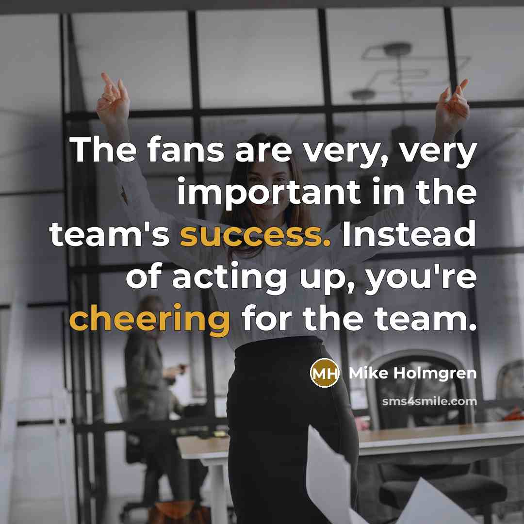 “The fans are very, very important in the team's success.…” quote by Mike Holmgren