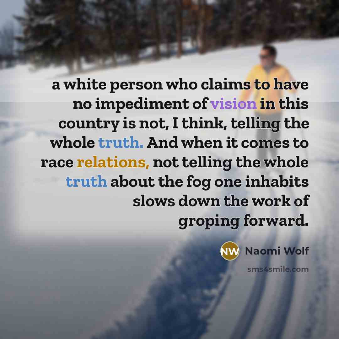 “a white person who claims to have no impediment of…” quote by Naomi Wolf