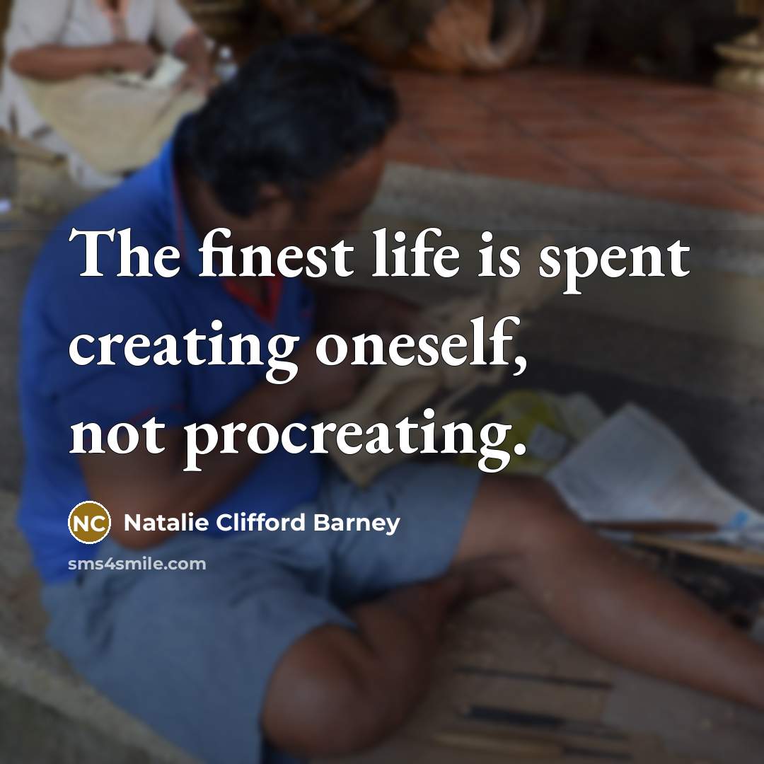 “The finest life is spent creating oneself, not procreating.…” quote by Natalie Clifford Barney