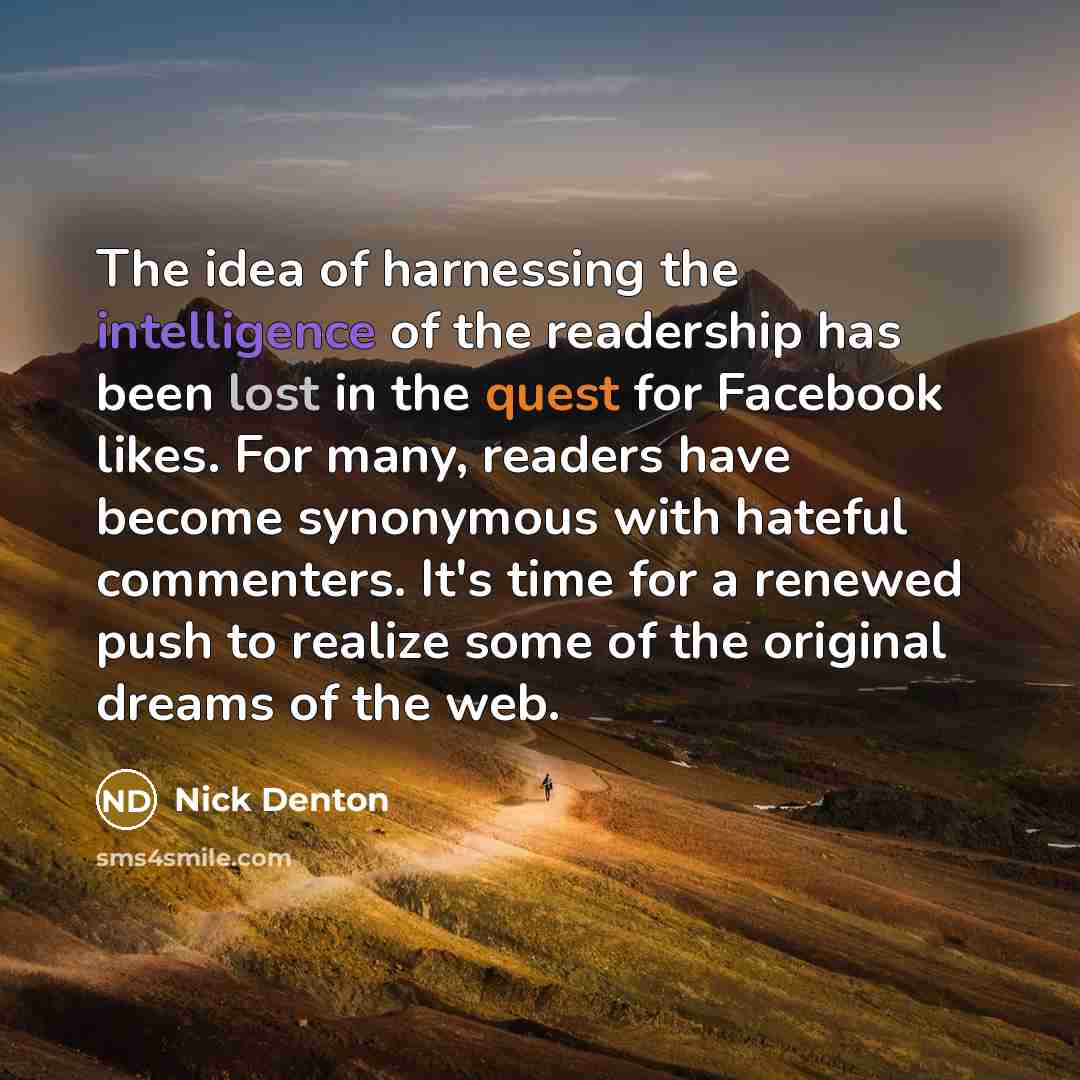 “The idea of harnessing the intelligence of the readership has…” quote by Nick Denton