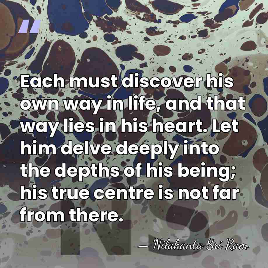 Each must discover his own way in life, and that way lies&hellip; - Nilakanta Sri Ram