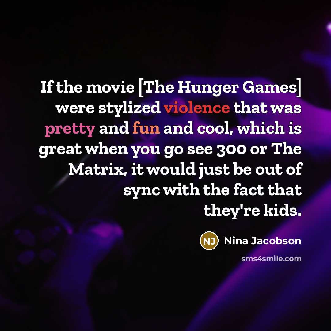 “If the movie [The Hunger Games] were stylized violence that…” quote by Nina Jacobson