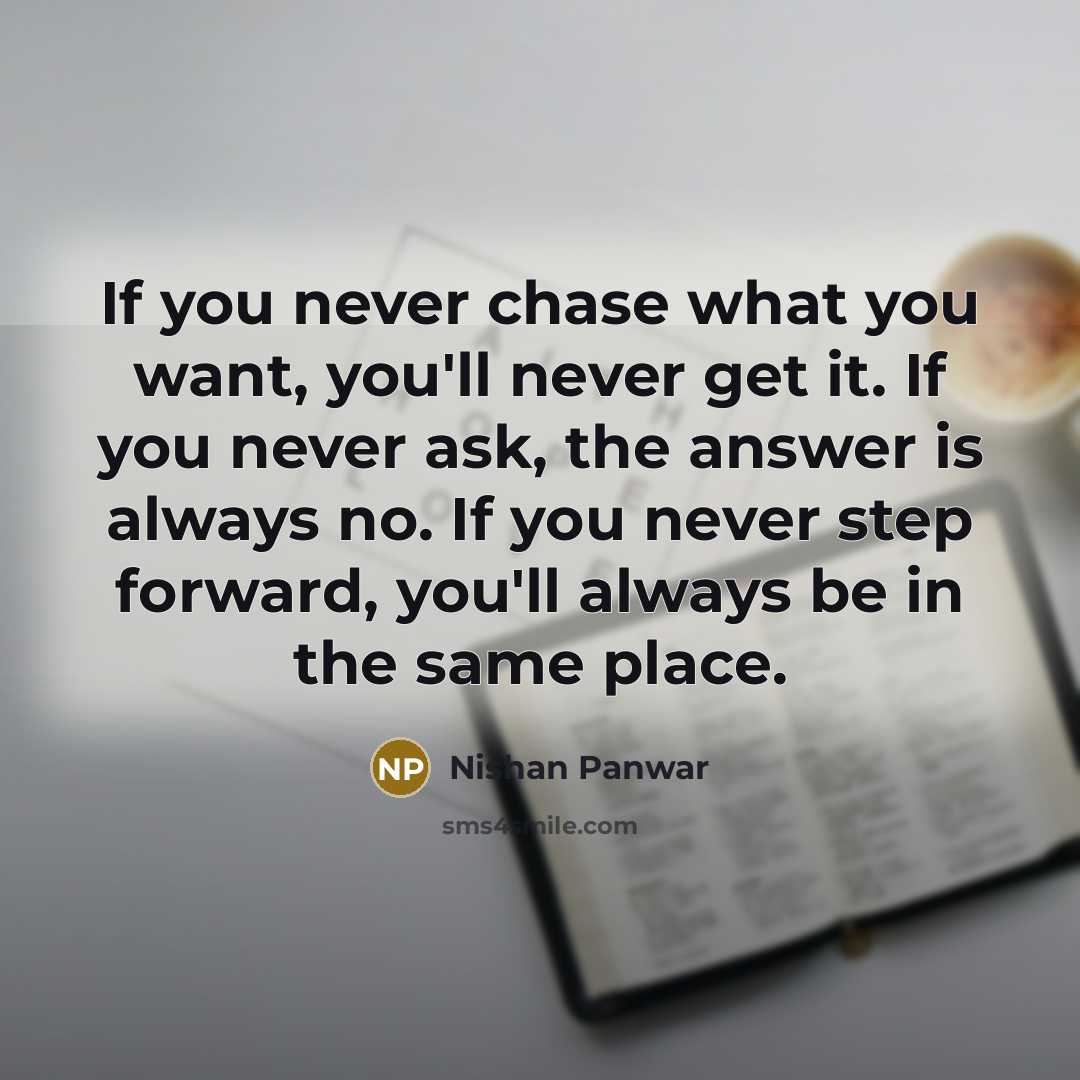 “If you never chase what you want, you'll never get…” quote by Nishan Panwar