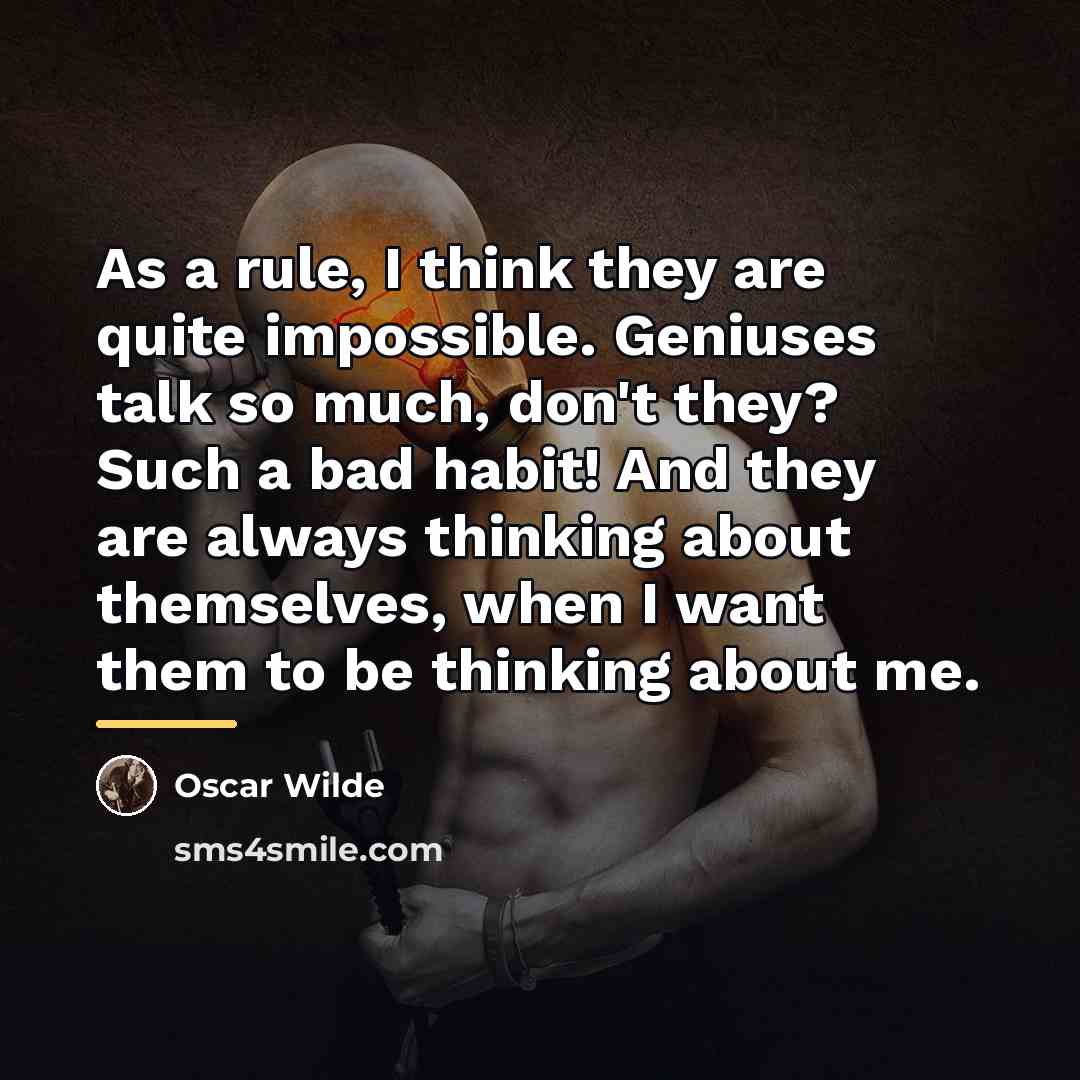 “As a rule, I think they are quite impossible. Geniuses…” quote by Oscar Wilde