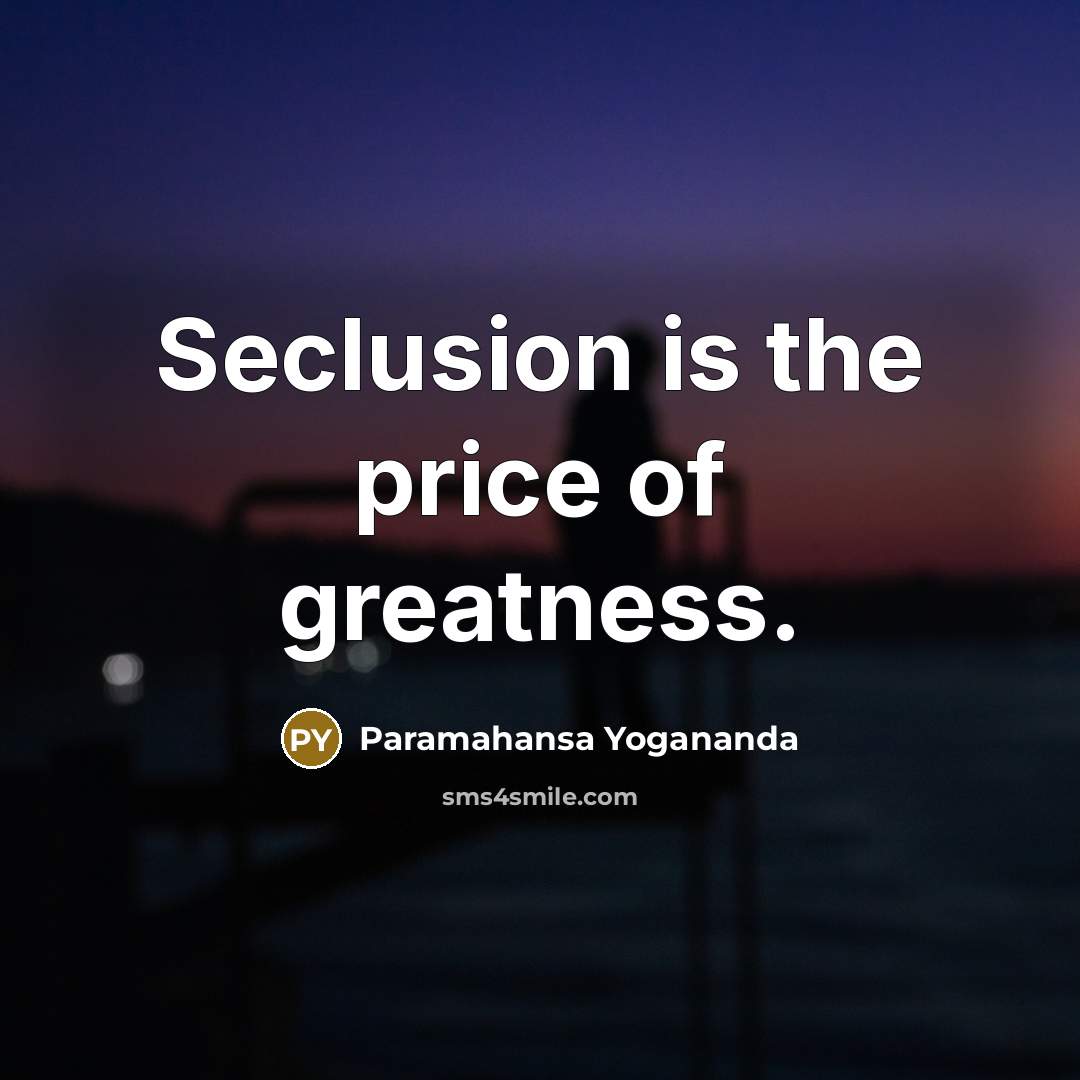 “Seclusion is the price of greatness.…” quote by Paramahansa Yogananda