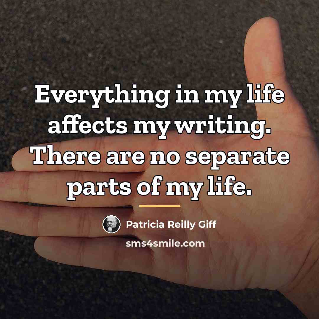 “Everything in my life affects my writing. There are no…” quote by Patricia Reilly Giff