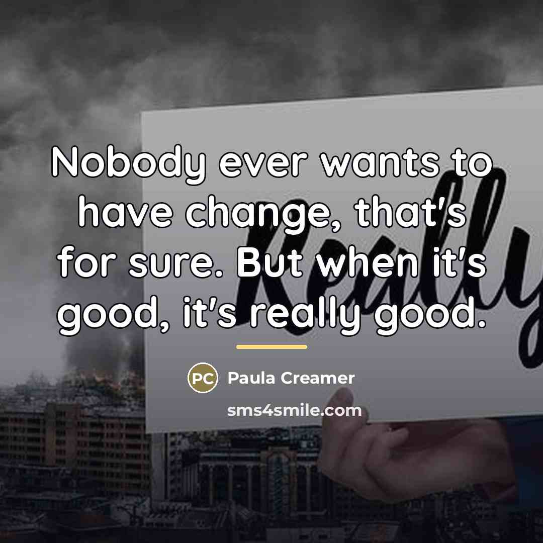 “Nobody ever wants to have change, that's for sure. But…” quote by Paula Creamer