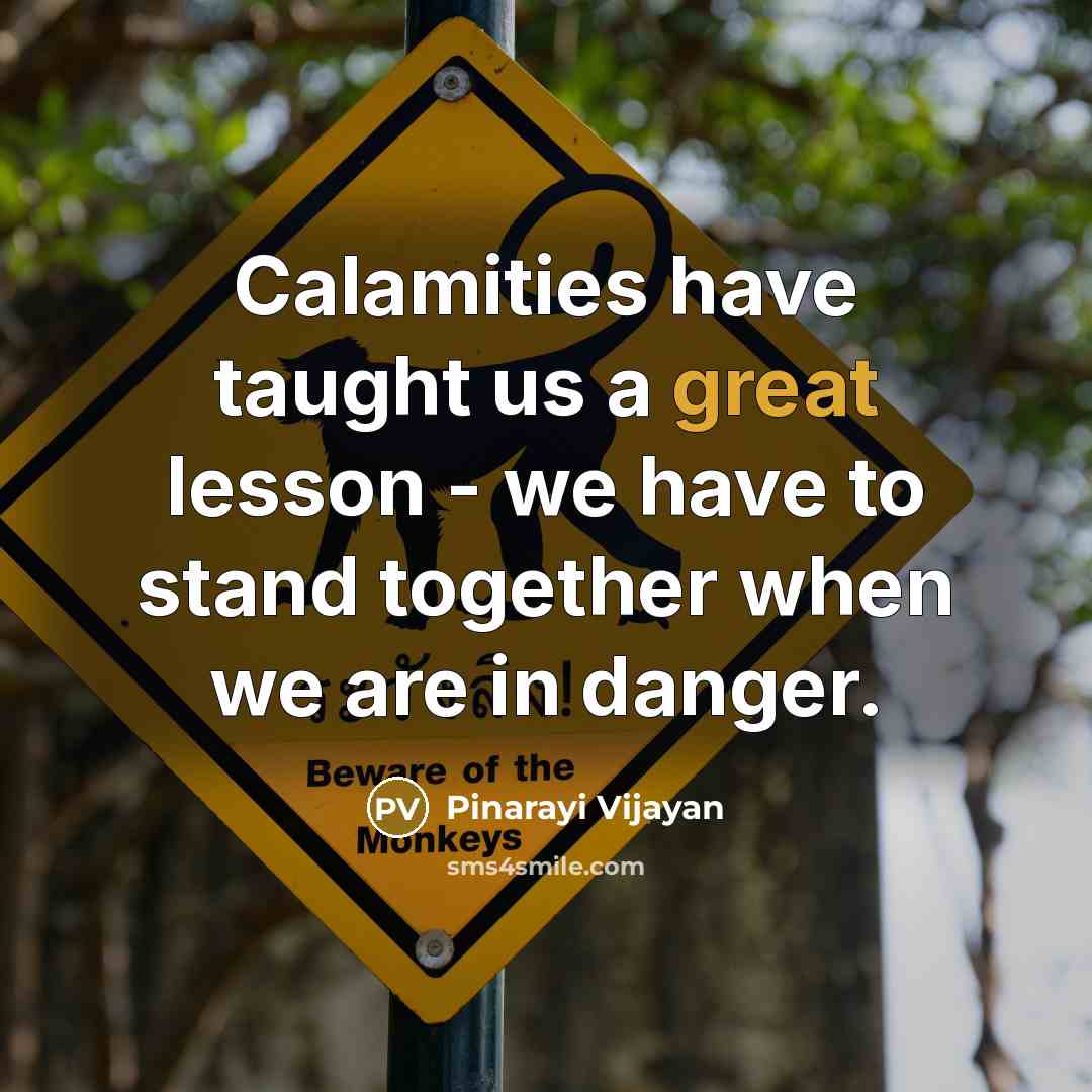 “Calamities have taught us a great lesson - we have…” quote by Pinarayi Vijayan