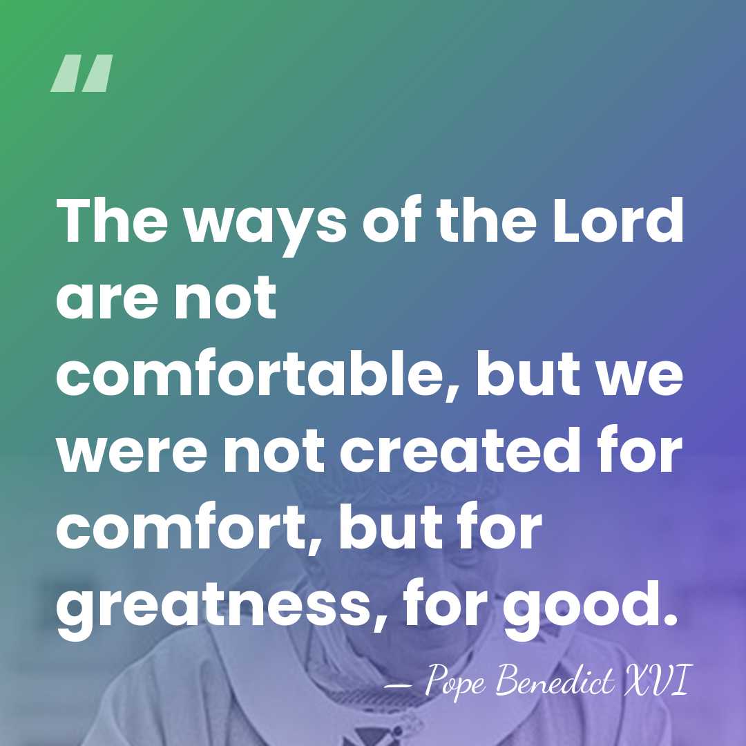 The ways of the Lord are not comfortable, but we were not&hellip; - Pope Benedict XVI