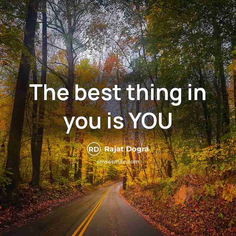 “The best thing in you is YOU…” quote by Rajat Dogra