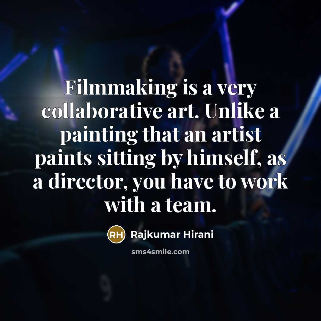 “Filmmaking is a very collaborative art. Unlike a painting that…” quote by Rajkumar Hirani