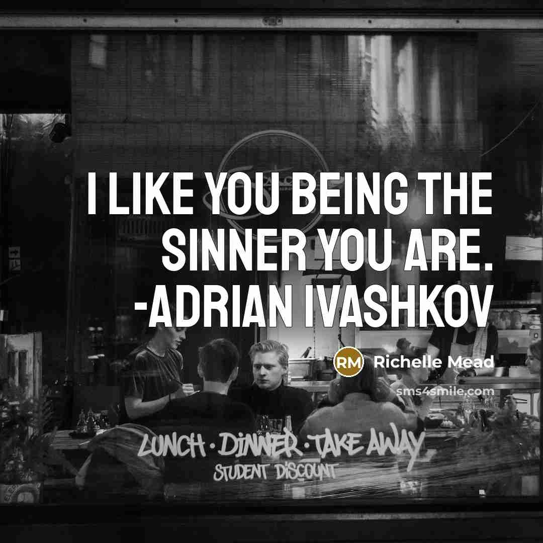 “I like you being the sinner you are. -Adrian Ivashkov…” quote by Richelle Mead