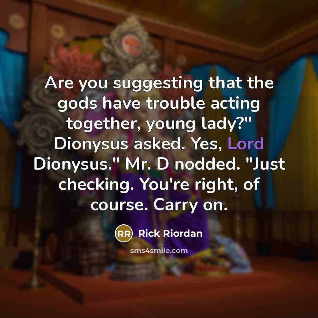 “Are you suggesting that the gods have trouble acting together,…” quote by Rick Riordan