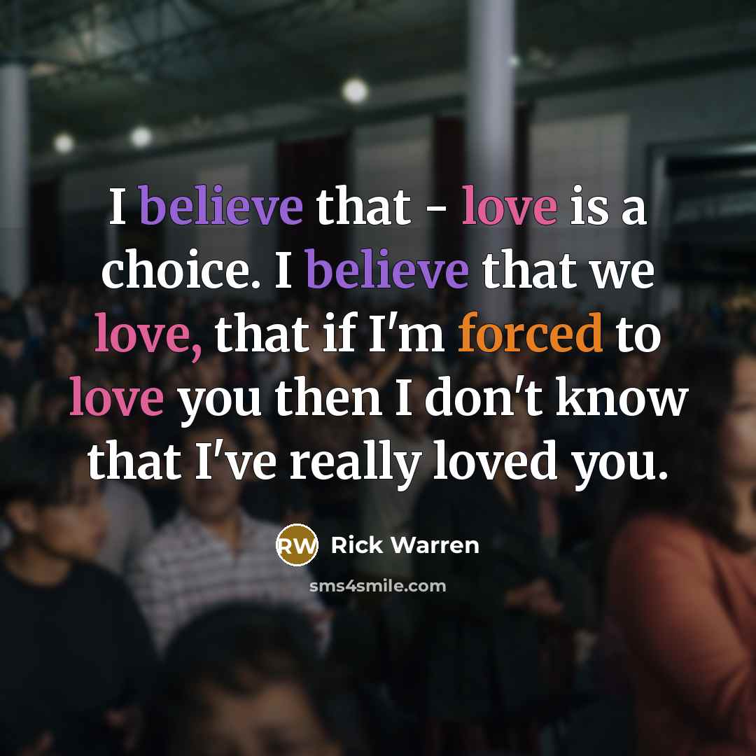 “I believe that - love is a choice. I believe…” quote by Rick Warren