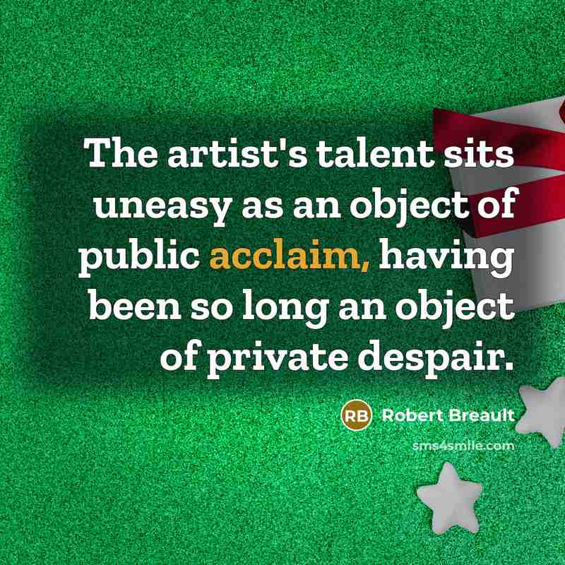 “The artist's talent sits uneasy as an object of public…” quote by Robert Breault