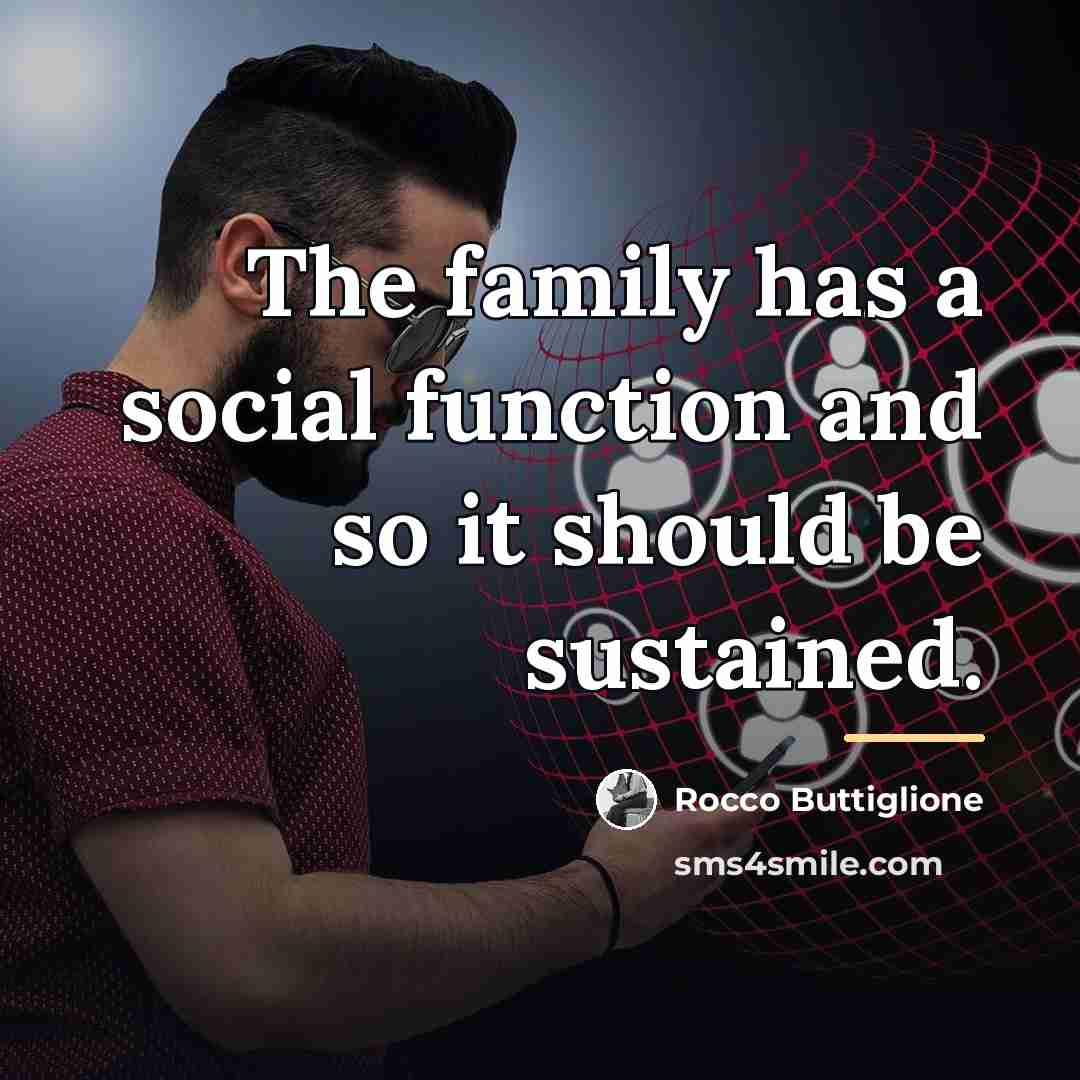 “The family has a social function and so it should…” quote by Rocco Buttiglione