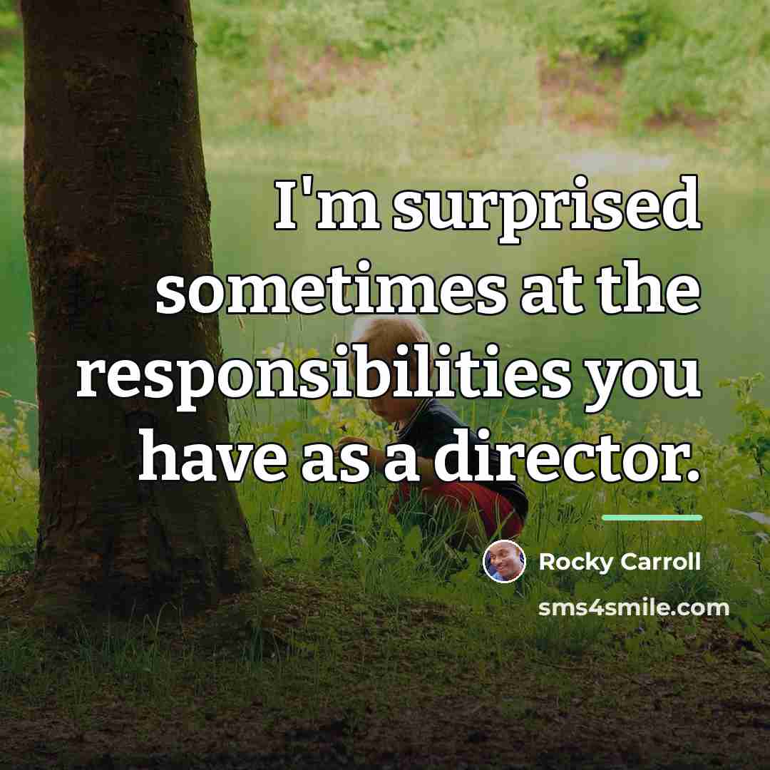 “I'm surprised sometimes at the responsibilities you have as a…” quote by Rocky Carroll