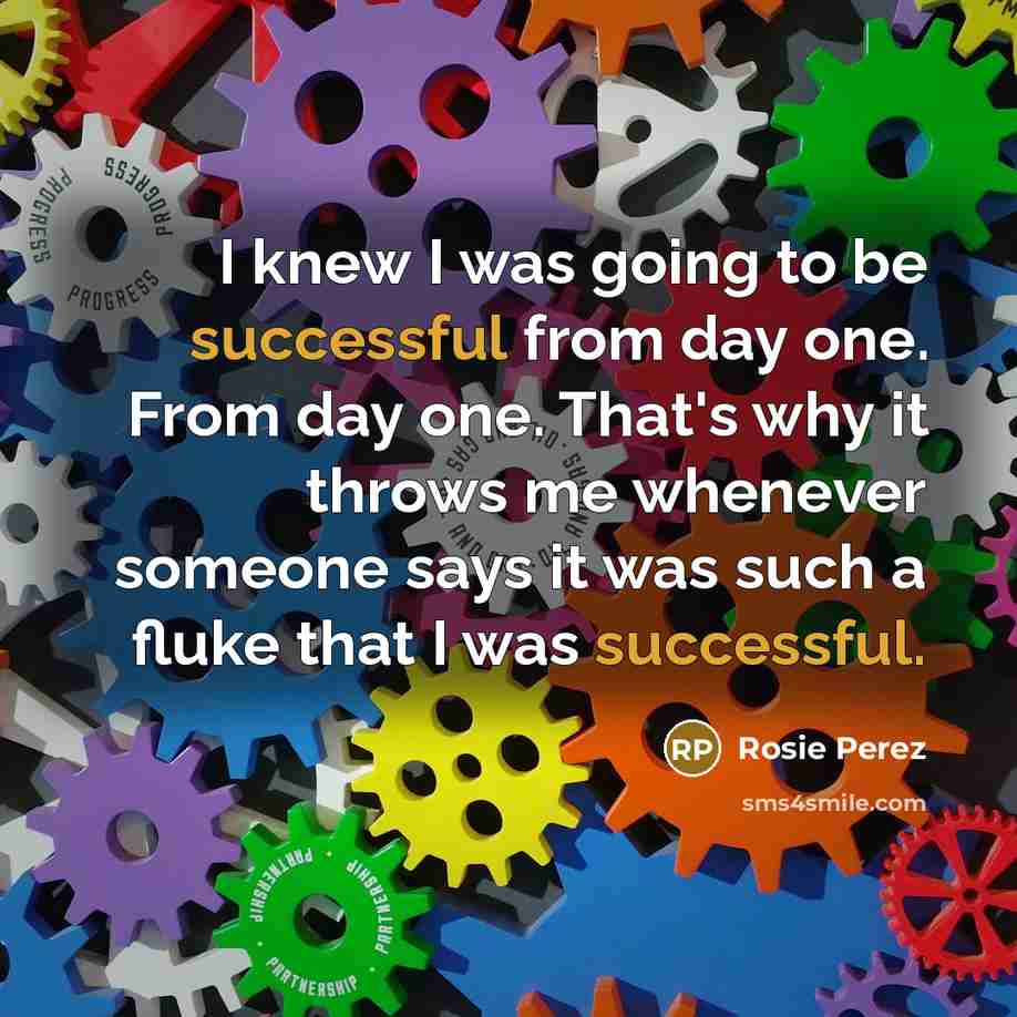 “I knew I was going to be successful from day…” quote by Rosie Perez