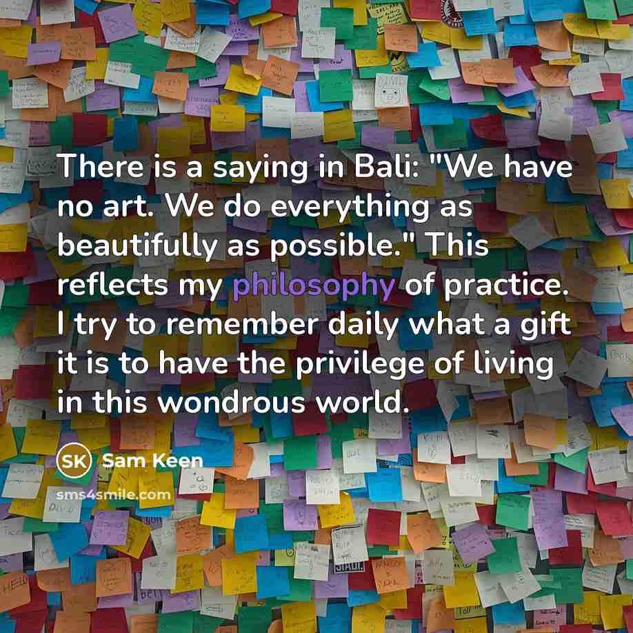 “There is a saying in Bali: "We have no art.…” quote by Sam Keen