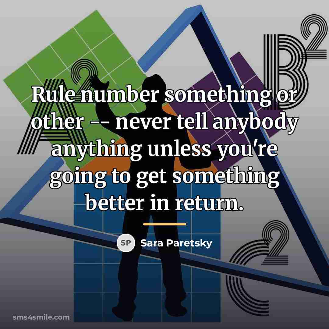 “Rule number something or other -- never tell anybody anything…” quote by Sara Paretsky
