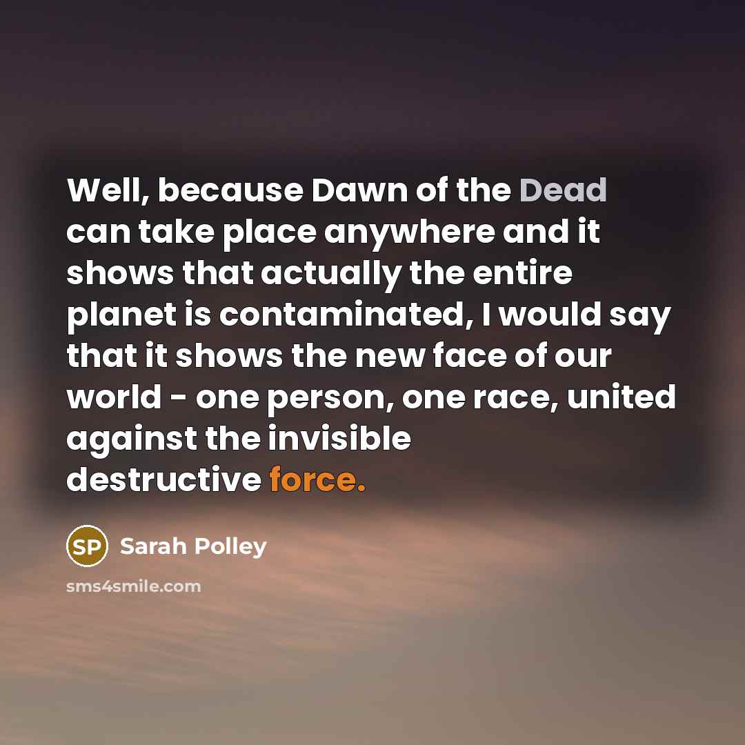“Well, because Dawn of the Dead can take place anywhere…” quote by Sarah Polley