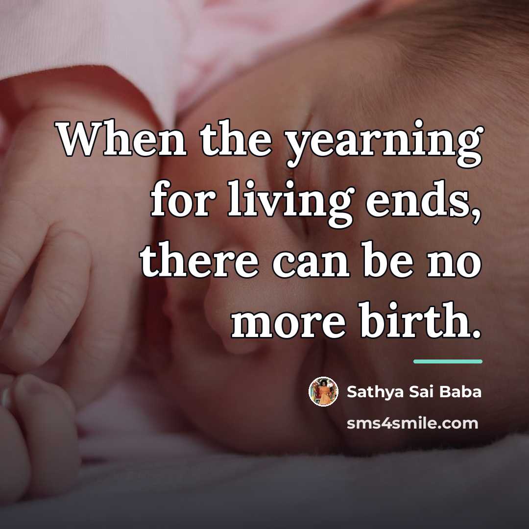“When the yearning for living ends, there can be no…” quote by Sathya Sai Baba