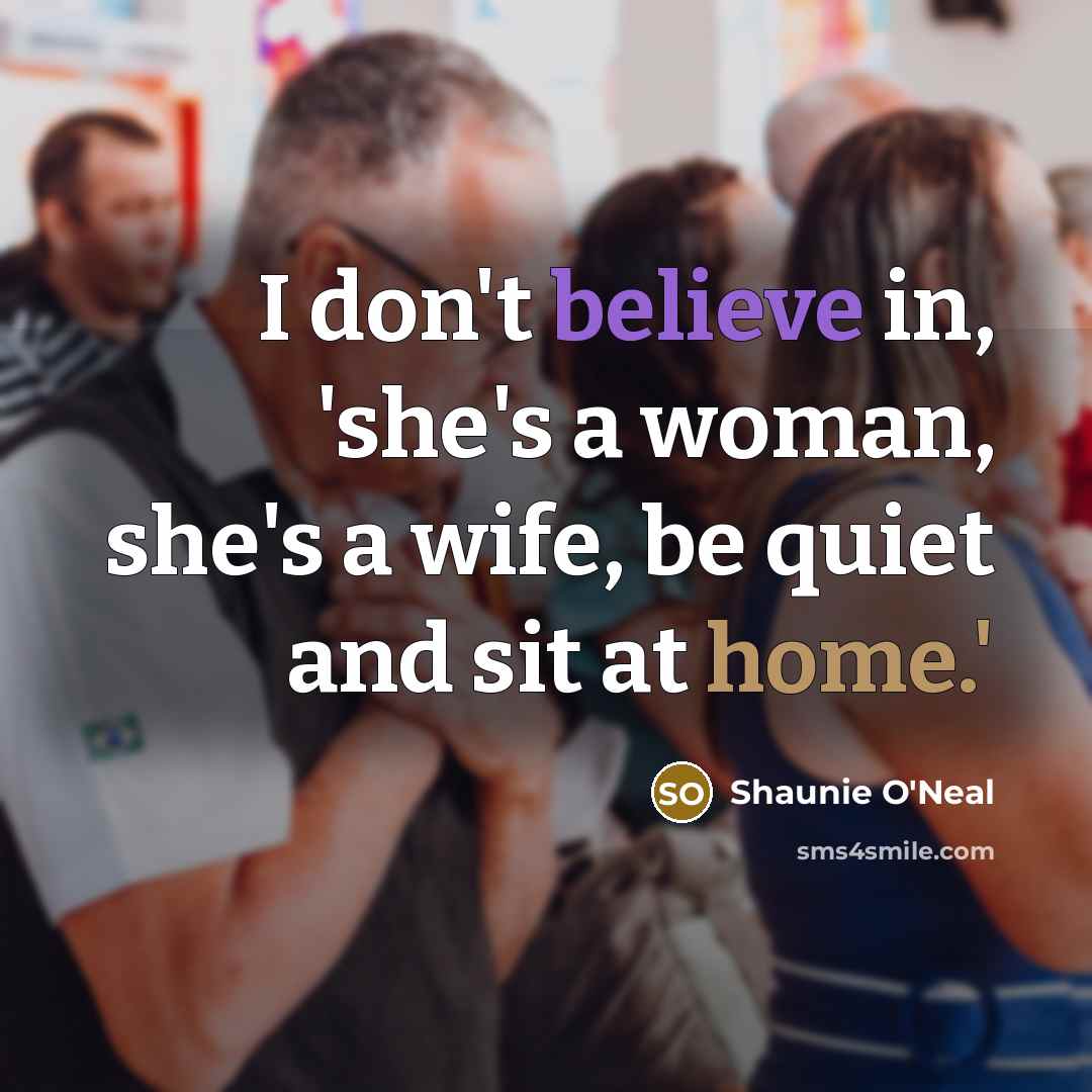 “I don't believe in, 'she's a woman, she's a wife,…” quote by Shaunie O'Neal