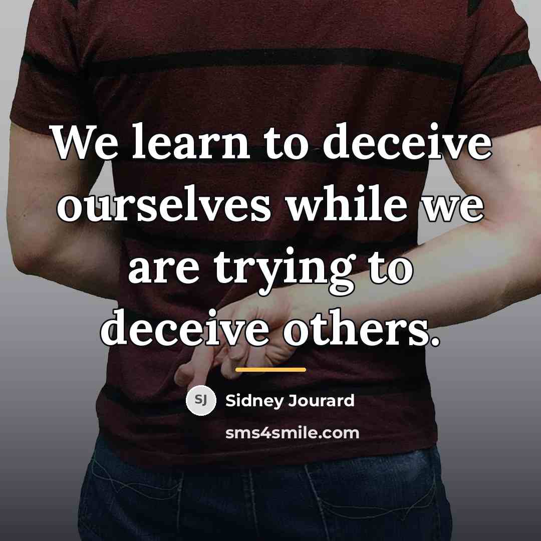 “We learn to deceive ourselves while we are trying to…” quote by Sidney Jourard