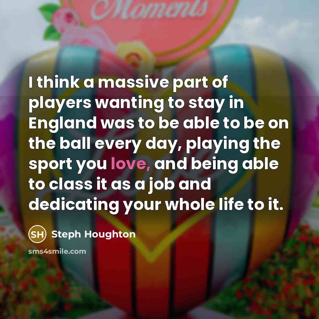 “I think a massive part of players wanting to stay…” quote by Steph Houghton