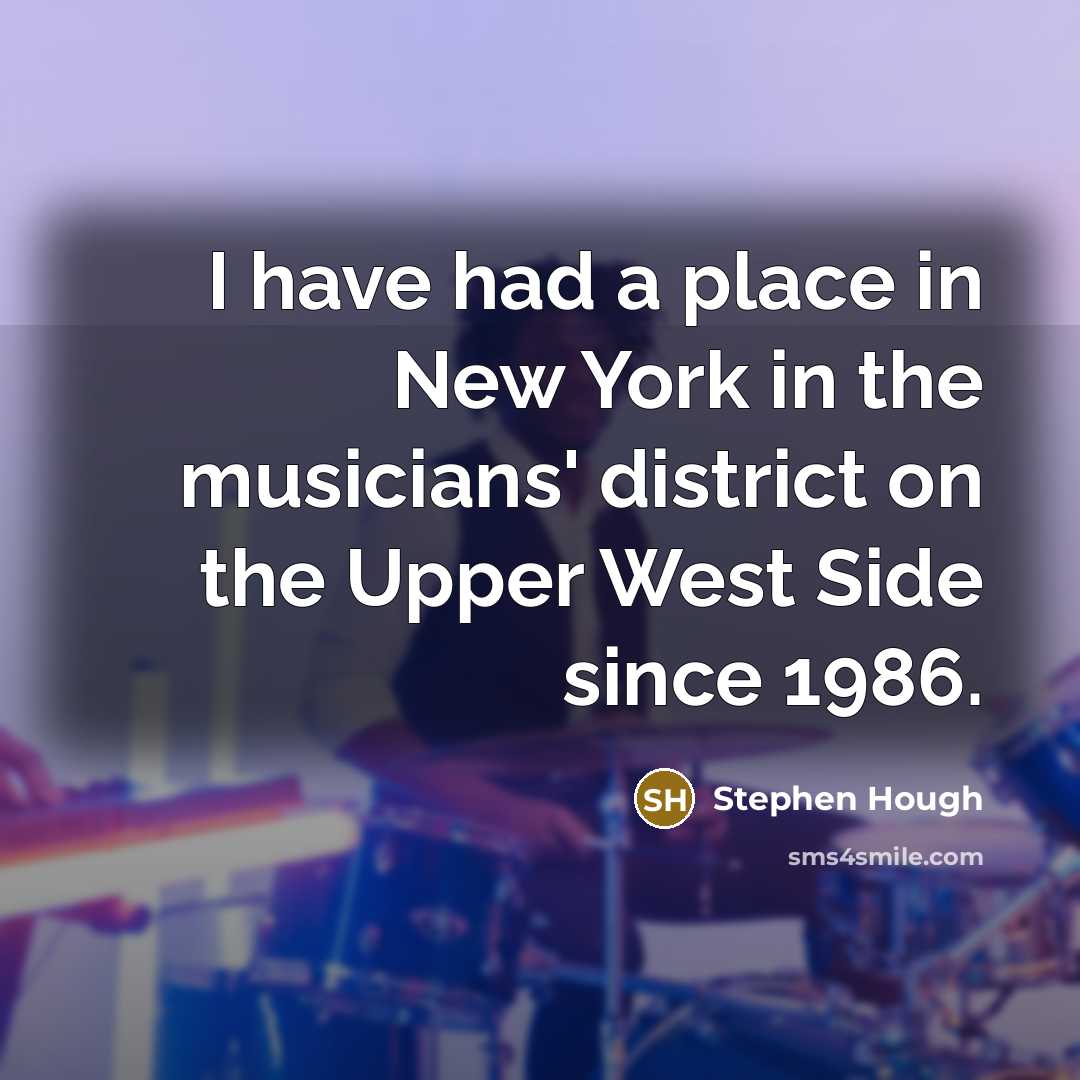 “I have had a place in New York in the…” quote by Stephen Hough