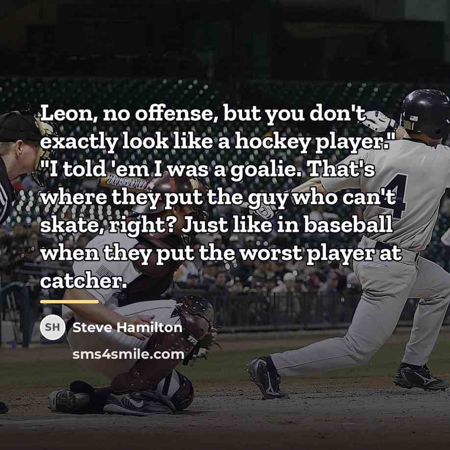 “Leon, no offense, but you don't exactly look like a…” quote by Steve Hamilton