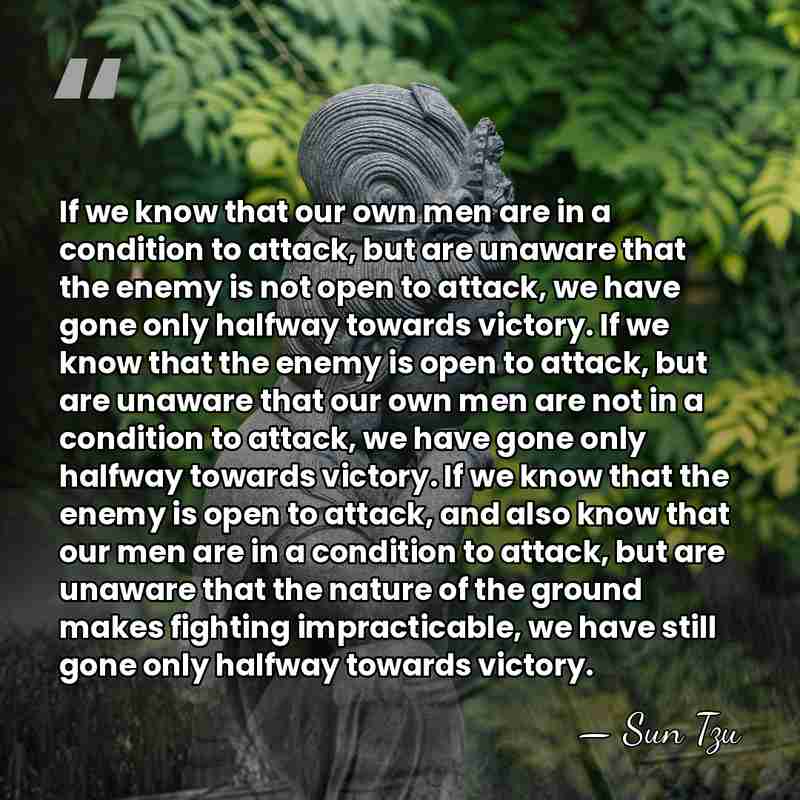 If we know that our own men are in a condition to&hellip; - Sun Tzu