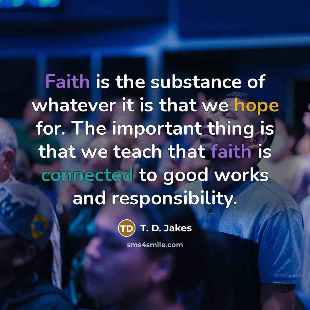 “Faith is the substance of whatever it is that we…” quote by T. D. Jakes