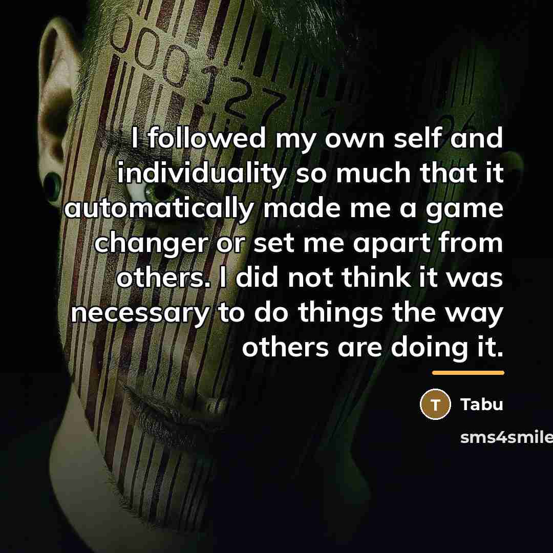 “I followed my own self and individuality so much that…” quote by Tabu
