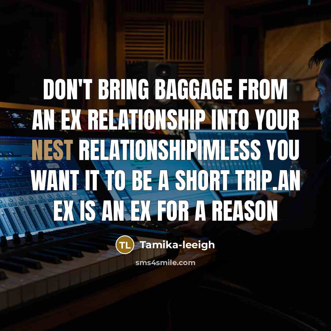 “Don't bring baggage from an ex relationship into your nest…” quote by Tamika-leeigh