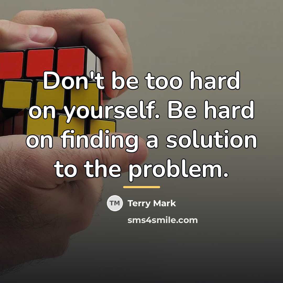 “Don't be too hard on yourself. Be hard on finding…” quote by Terry Mark