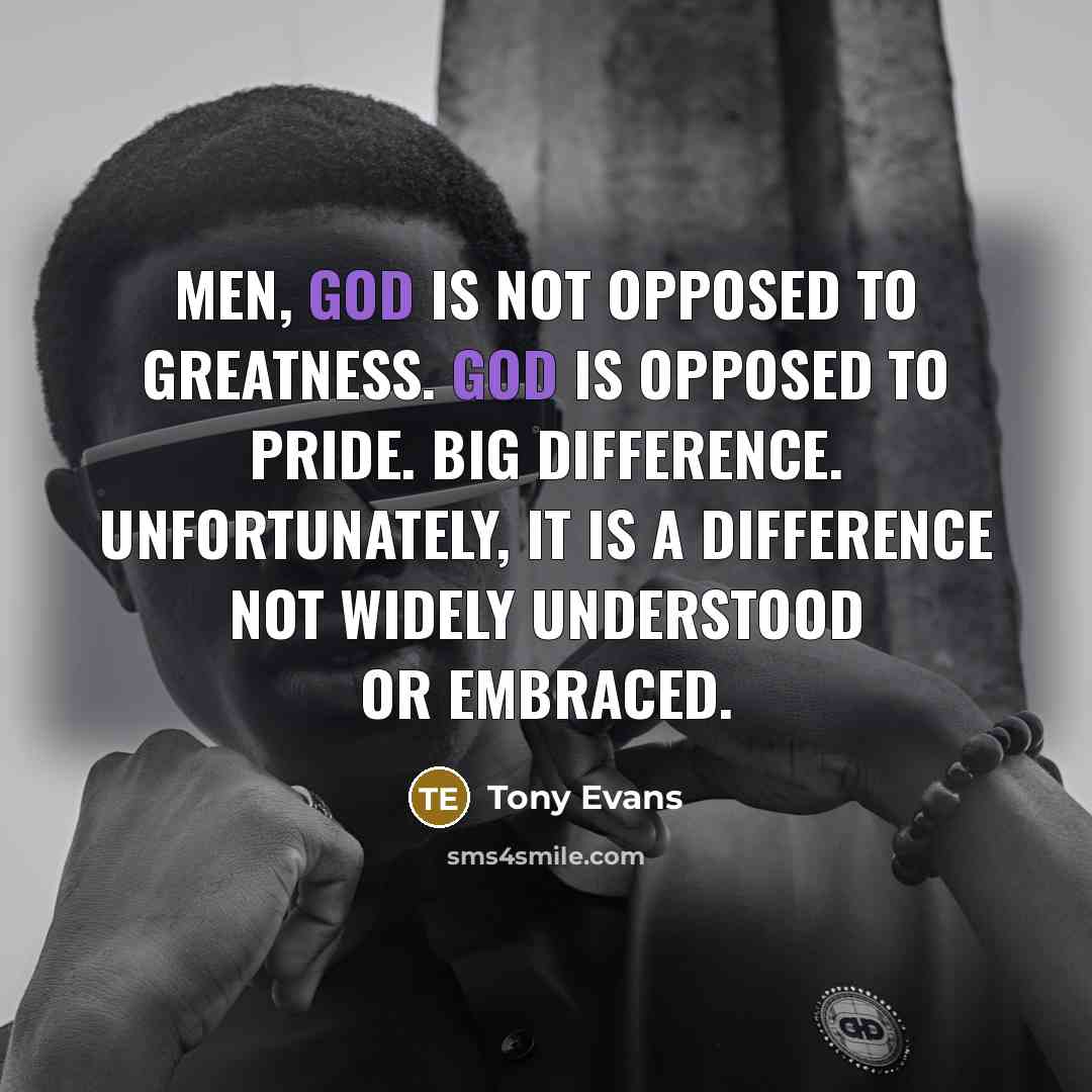 “Men, God is not opposed to greatness. God is opposed…” quote by Tony Evans