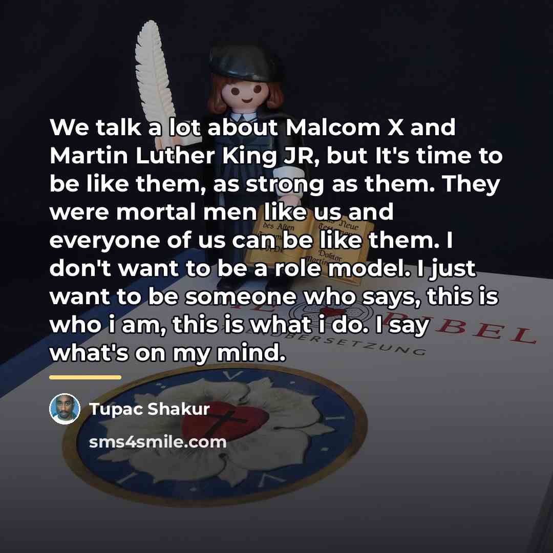 “We talk a lot about Malcom X and Martin Luther…” quote by Tupac Shakur